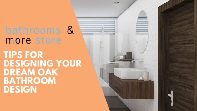 Tips for designing your dream oak bathroom design