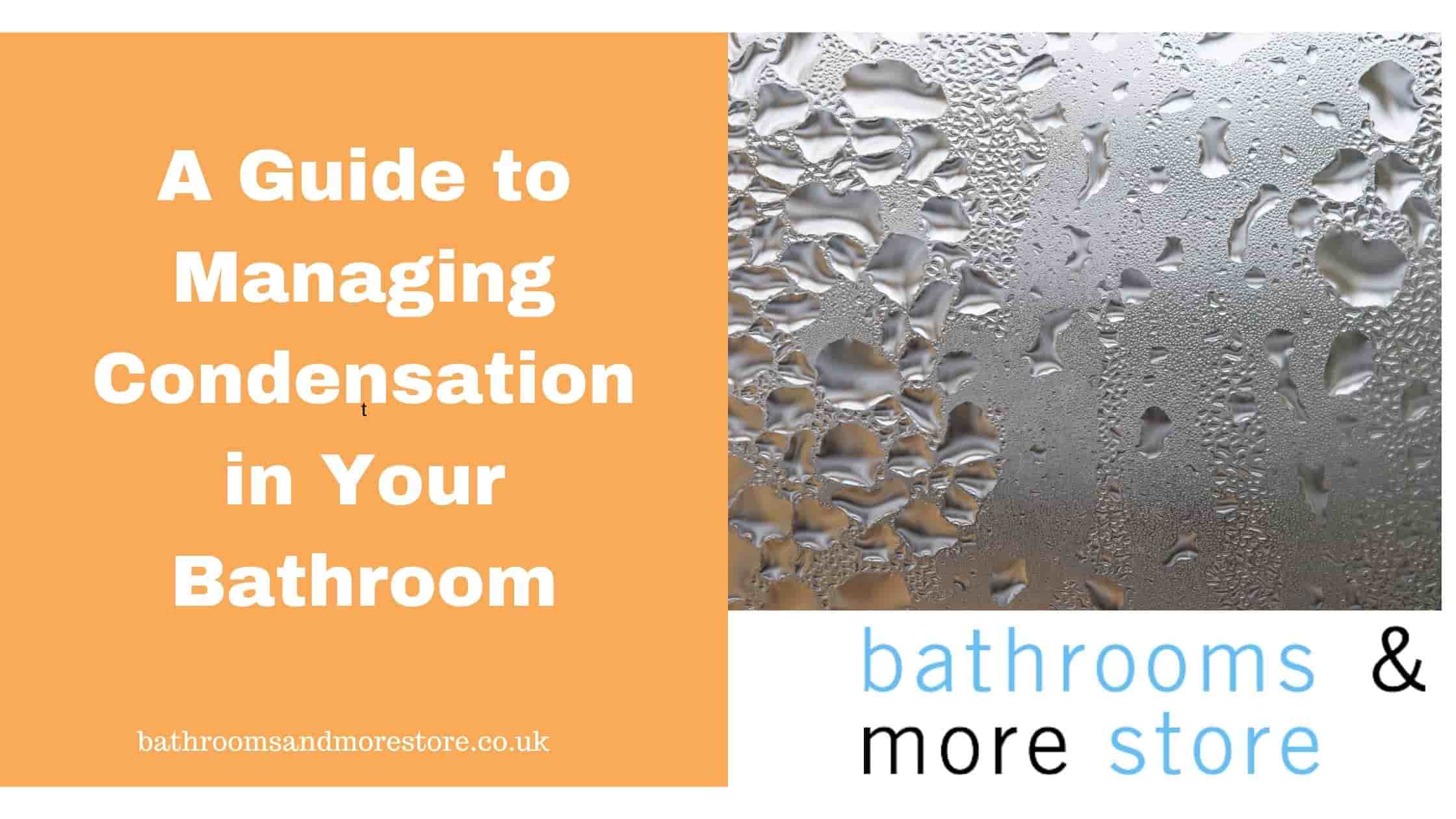 A Guide to Managing Condensation in Your Bathroom Bathrooms & More Store